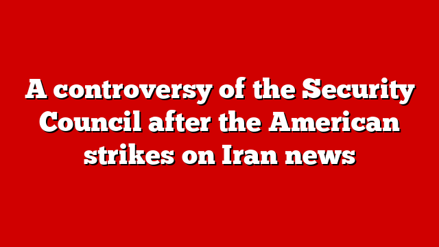 A controversy of the Security Council after the American strikes on Iran news