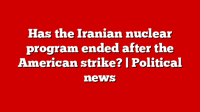 Has the Iranian nuclear program ended after the American strike? | Political news