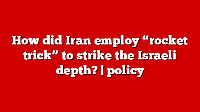How did Iran employ “rocket trick” to strike the Israeli depth? | policy