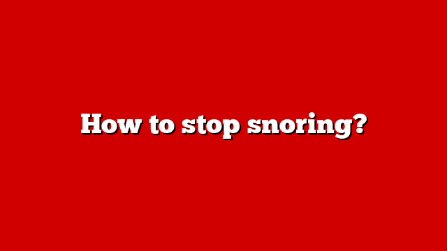 How to stop snoring?