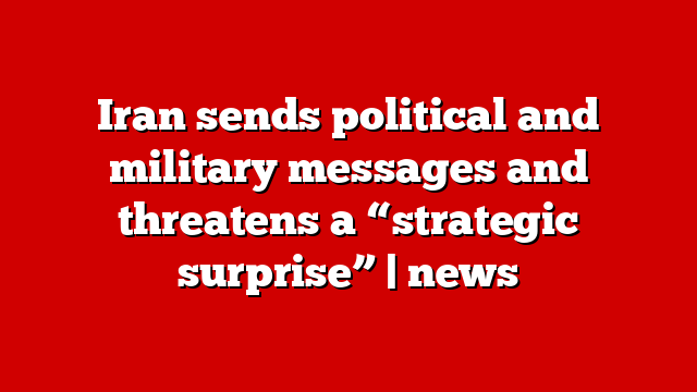 Iran sends political and military messages and threatens a “strategic surprise” | news