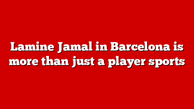Lamine Jamal in Barcelona is more than just a player sports