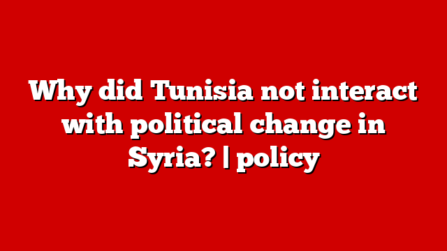 Why did Tunisia not interact with political change in Syria? | policy