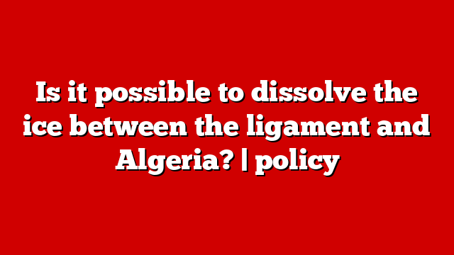 Is it possible to dissolve the ice between the ligament and Algeria? | policy