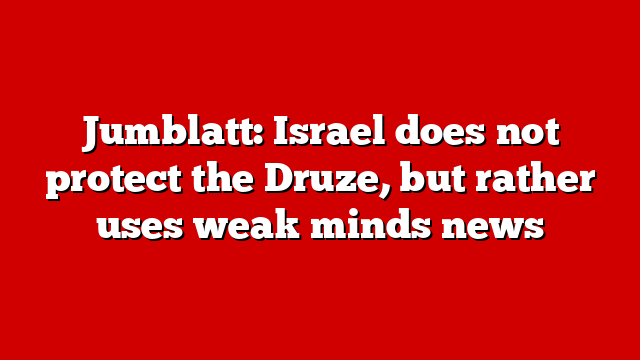 Jumblatt: Israel does not protect the Druze, but rather uses weak minds news