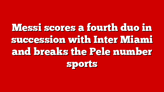 Messi scores a fourth duo in succession with Inter Miami and breaks the Pele number sports