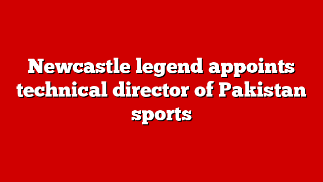Newcastle legend appoints technical director of Pakistan sports