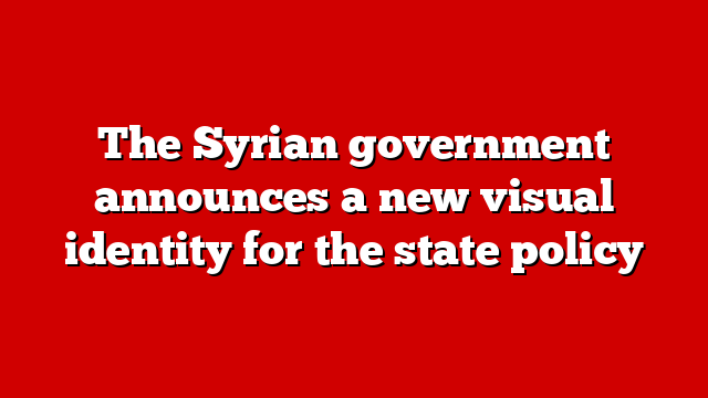 The Syrian government announces a new visual identity for the state policy
