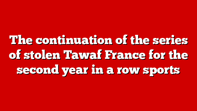 The continuation of the series of stolen Tawaf France for the second year in a row sports